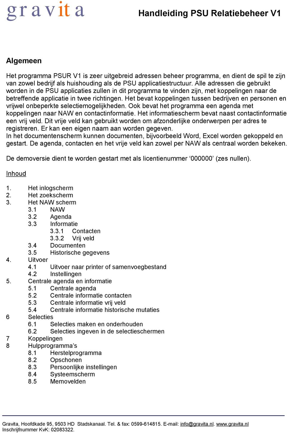 Het bevat koppelingen tussen bedrijven en personen en vrijwel onbeperkte selectiemogelijkheden. Ook bevat het programma een agenda met koppelingen naar NAW en contactinformatie.