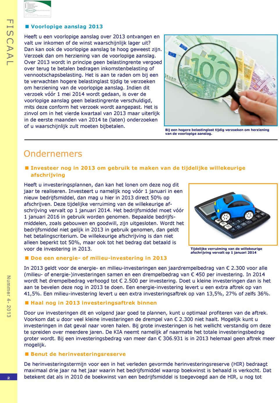 Het is aan te raden om bij een te verwachten hogere belastinglast tijdig te verzoeken om herziening van de voorlopige aanslag.