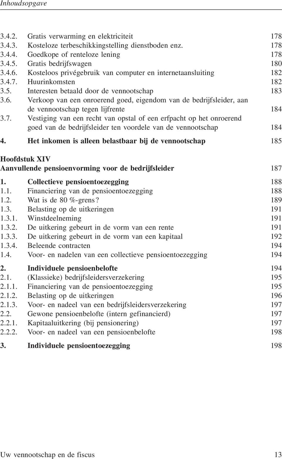 Verkoop van een onroerend goed, eigendom van de bedrijfsleider, aan de vennootschap tegen lijfrente 184 3.7.