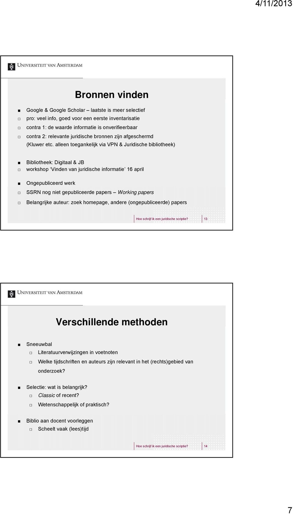 alleen toegankelijk via VPN & Juridische bibliotheek) Bibliotheek: Digitaal & JB workshop Vinden van juridische informatie 16 april Ongepubliceerd werk SSRN nog niet gepubliceerde papers Working