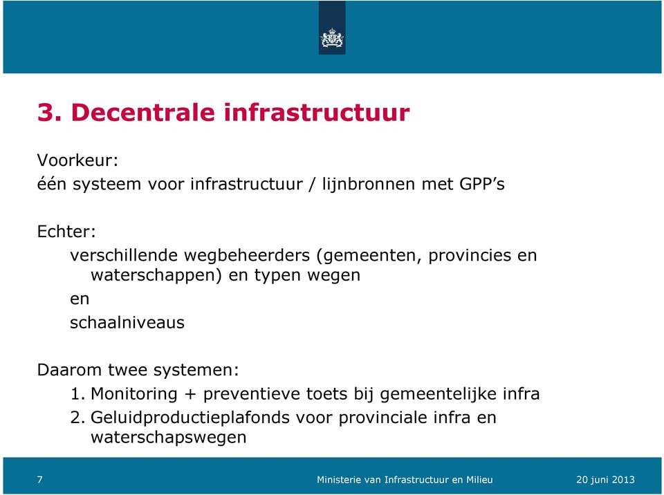 schaalniveaus Daarom twee systemen: 1. Monitoring + preventieve toets bij gemeentelijke infra 2.