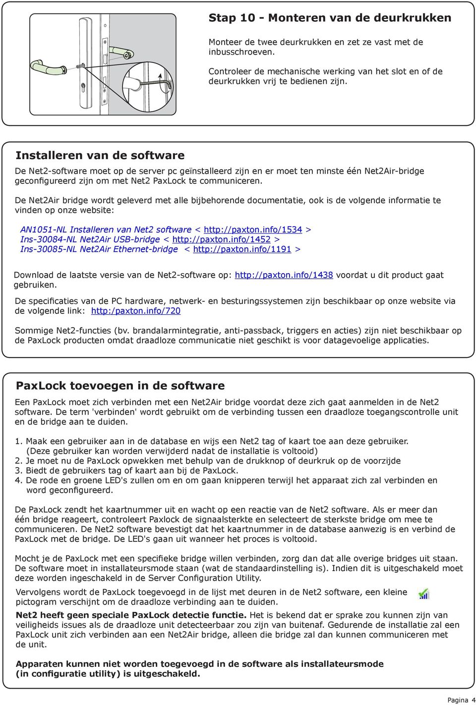 De Net2Air bridge wordt geleverd met alle bijbehorende documentatie, ook is de volgende informatie te vinden op onze website: XAN1051-NL Installeren van Net2 software < http://paxton.