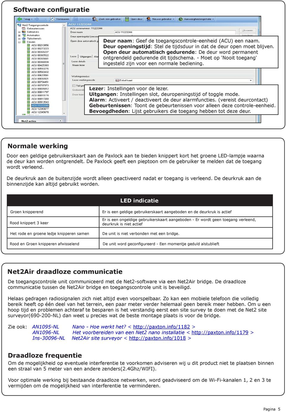 Uitgangen: Instellingen slot, deuropeningstijd of toggle mode. Alarm: Activeert / deactiveert de deur alarmfuncties.