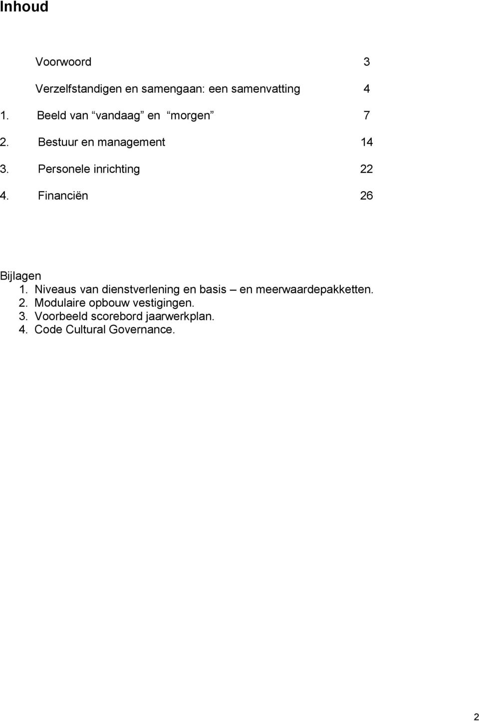 Financiën 26 Bijlagen 1. Niveaus van dienstverlening en basis en meerwaardepakketten.