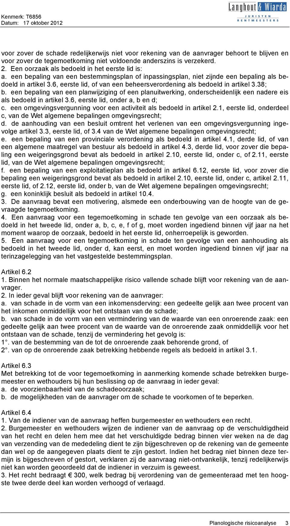 6, eerste lid, of van een beheersverordening als bedoeld in artikel 3.38; b. een bepaling van een planwijziging of een planuitwerking, onderscheidenlijk een nadere eis als bedoeld in artikel 3.