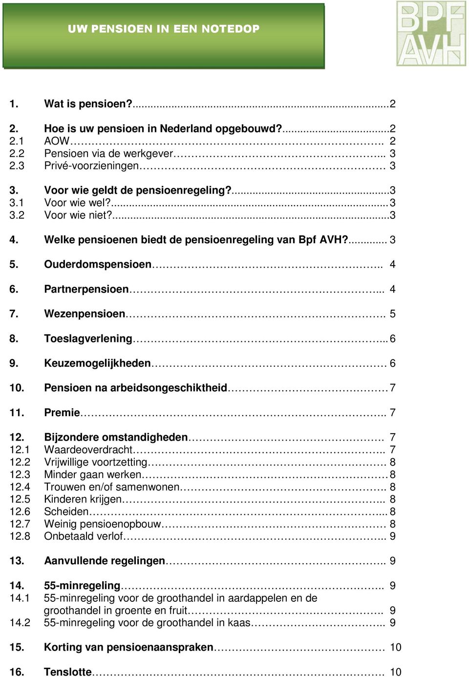 Wezenpensioen. 5 8. Toeslagverlening... 6 9. Keuzemogelijkheden 6 10. Pensioen na arbeidsongeschiktheid 7 11. Premie.. 7 12. Bijzondere omstandigheden. 7 12.1 Waardeoverdracht.. 7 12.2 Vrijwillige voortzetting.