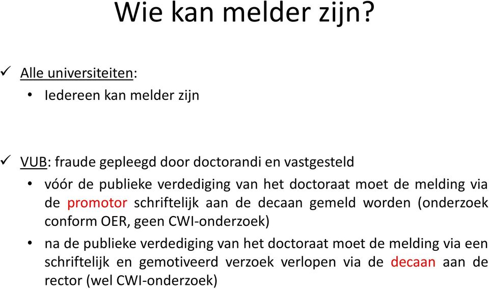 publieke verdediging van het doctoraat moet de melding via de promotor schriftelijk aan de decaan gemeld