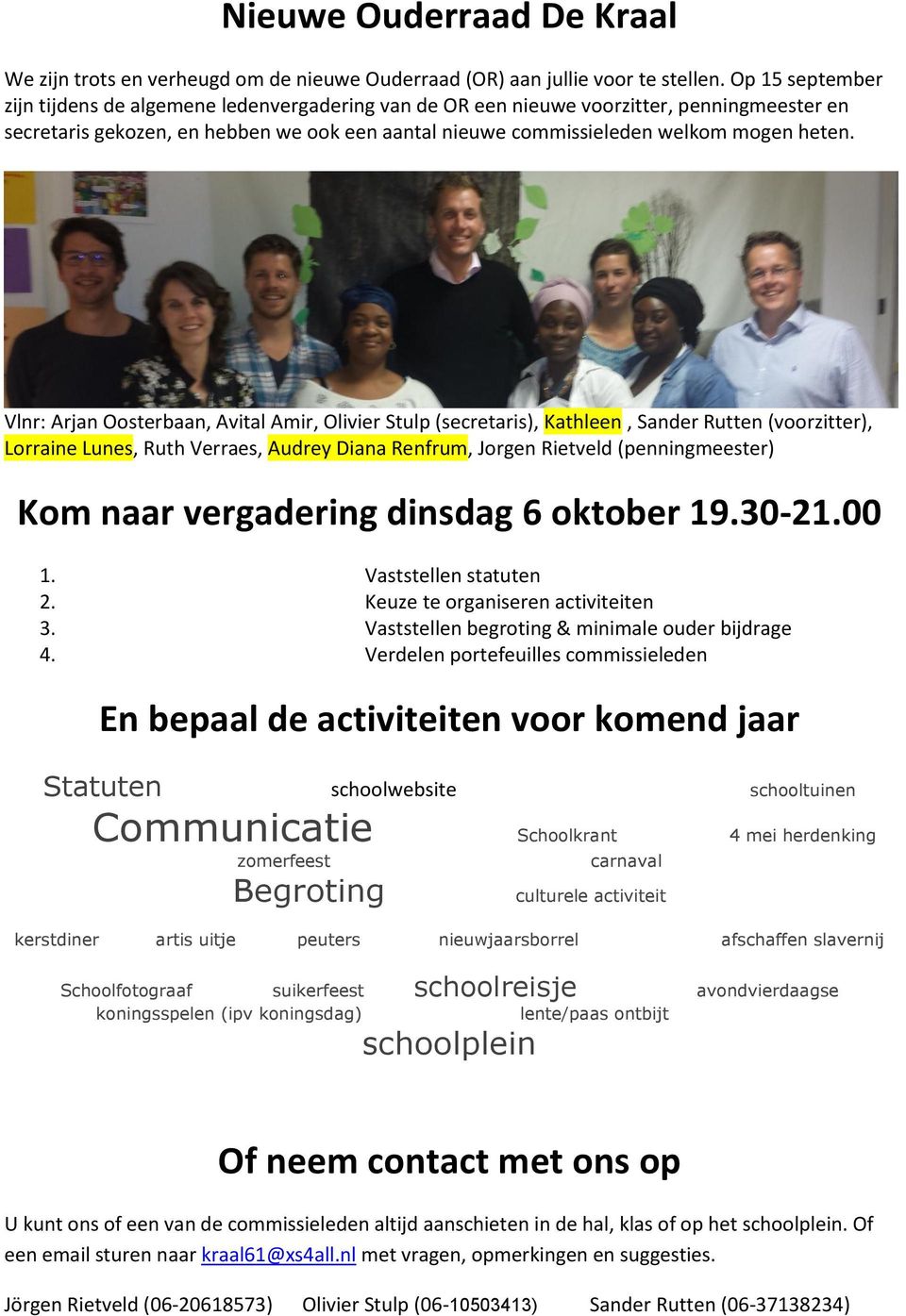 Vlnr: Arjan Oosterbaan, Avital Amir, Olivier Stulp (secretaris), Kathleen, Sander Rutten (voorzitter), Lorraine Lunes, Ruth Verraes, Audrey Diana Renfrum, Jorgen Rietveld (penningmeester) Kom naar