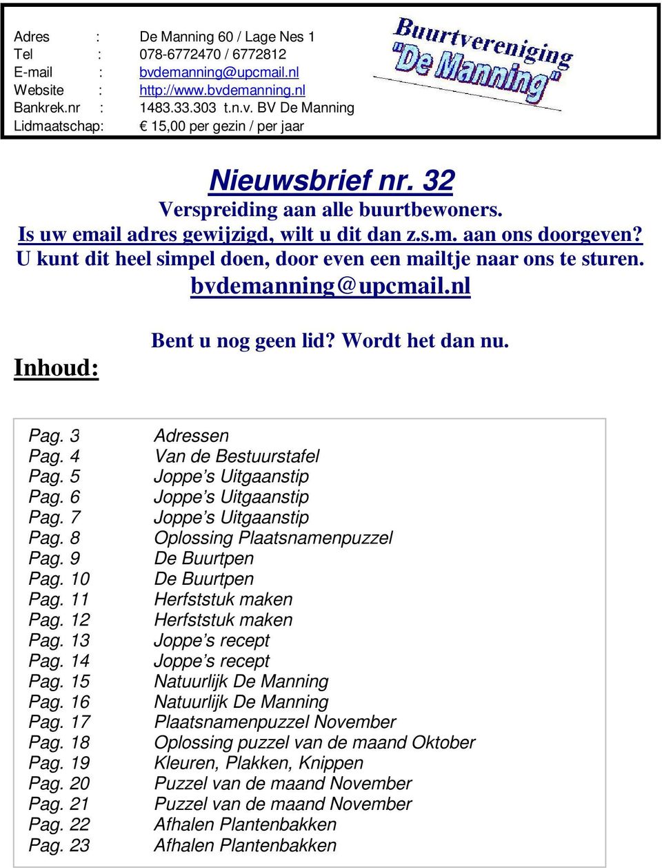 bvdemanning@upcmail.nl Inhoud: Bent u nog geen lid? Wordt het dan nu. Pag. 3 Pag. 4 Pag. 5 Pag. 6 Pag. 7 Pag. 8 Pag. 9 Pag. 10 Pag. 11 Pag. 12 Pag. 13 Pag. 14 Pag. 15 Pag. 16 Pag. 17 Pag. 18 Pag.