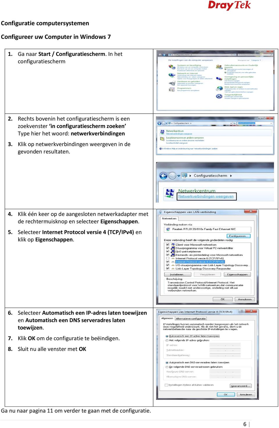 Klik op netwerkverbindingen weergeven in de gevonden resultaten. 4. Klik één keer op de aangesloten netwerkadapter met de rechtermuisknop en selecteer Eigenschappen. 5.