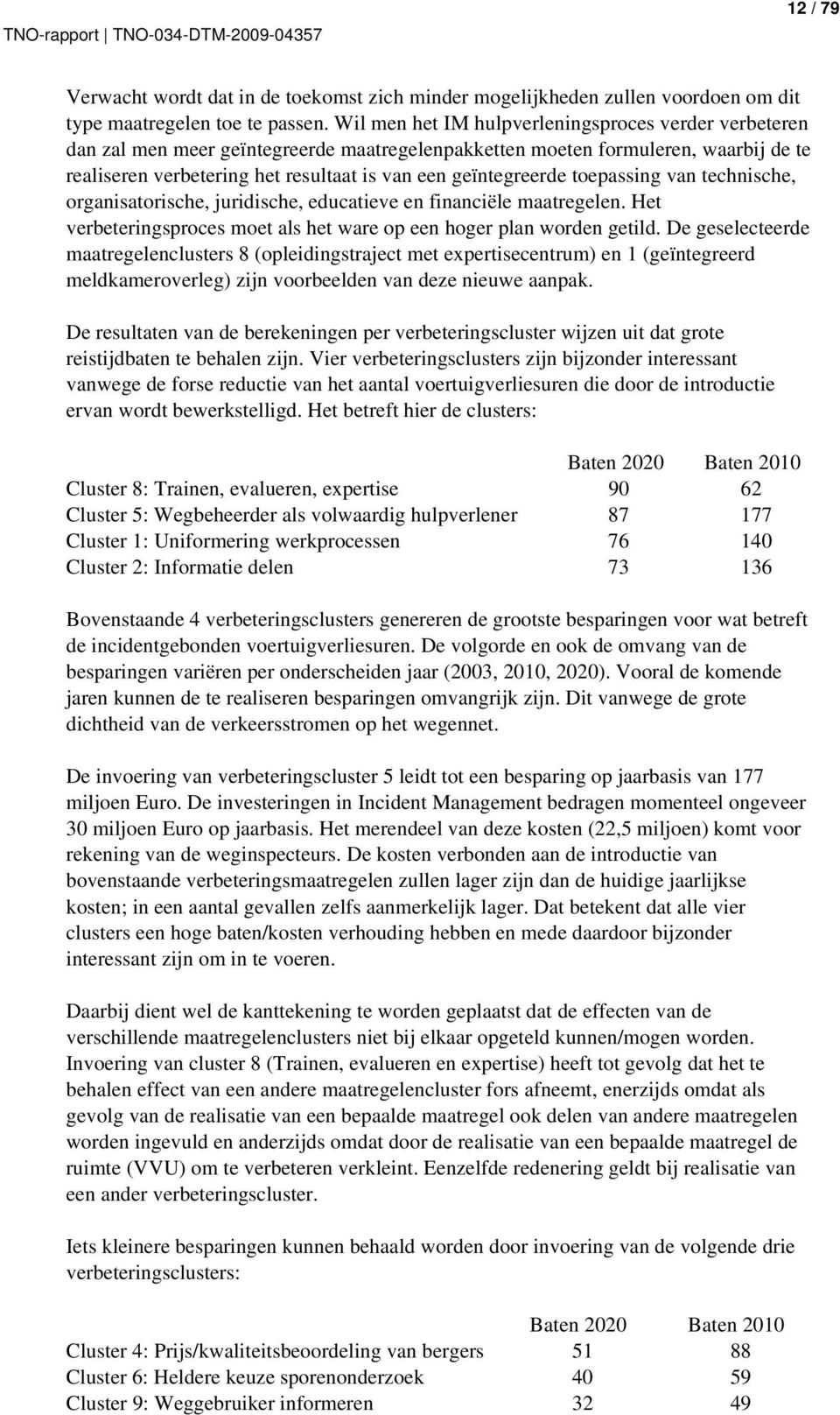 geïntegreerde toepassing van technische, organisatorische, juridische, educatieve en financiële maatregelen. Het verbeteringsproces moet als het ware op een hoger plan worden getild.