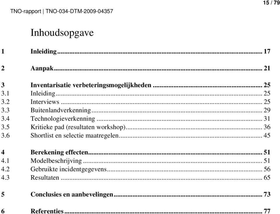 5 Kritieke pad (resultaten workshop)... 36 3.6 Shortlist en selectie maatregelen... 45 4 Berekening effecten... 51 4.