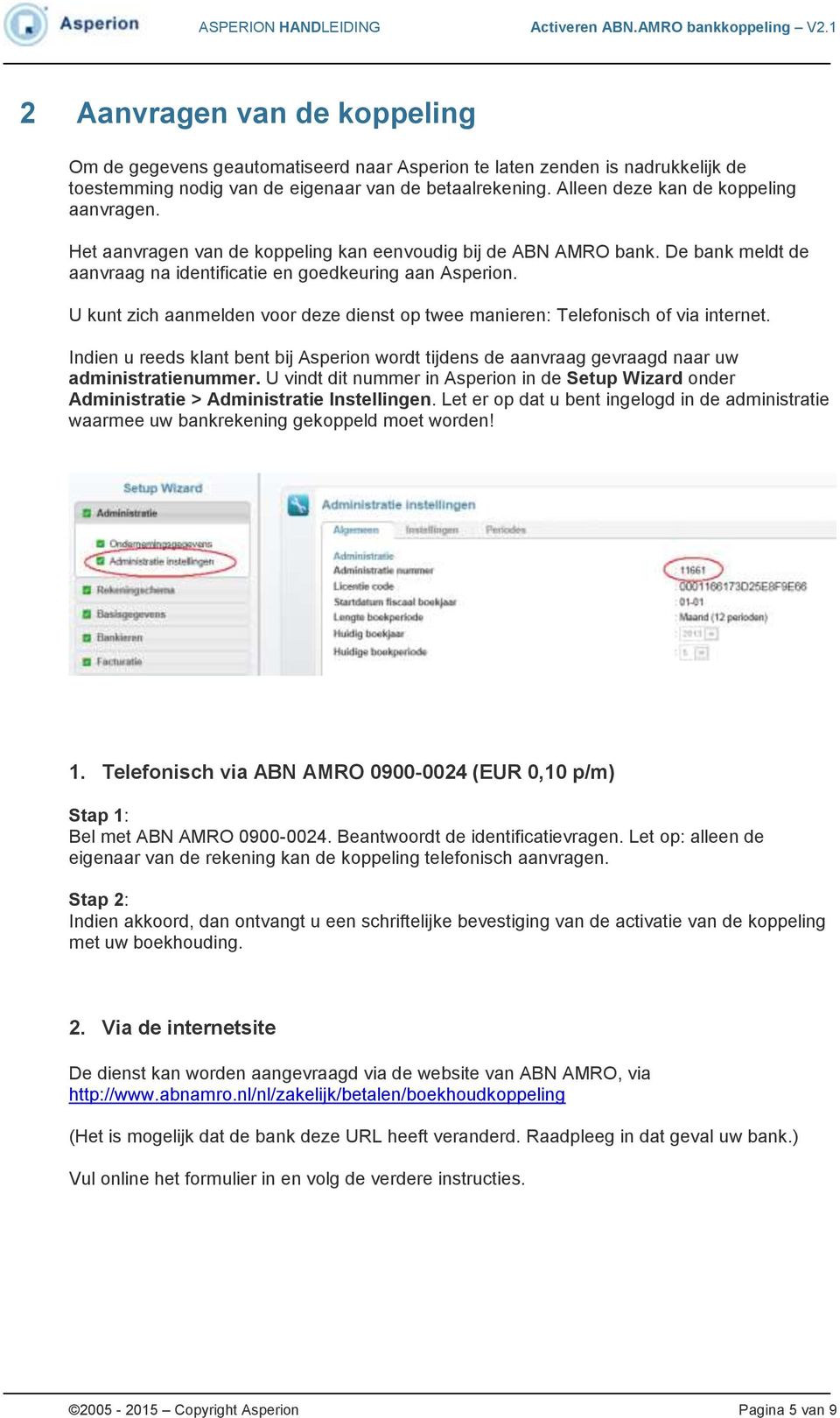 U kunt zich aanmelden voor deze dienst op twee manieren: Telefonisch of via internet. Indien u reeds klant bent bij Asperion wordt tijdens de aanvraag gevraagd naar uw administratienummer.