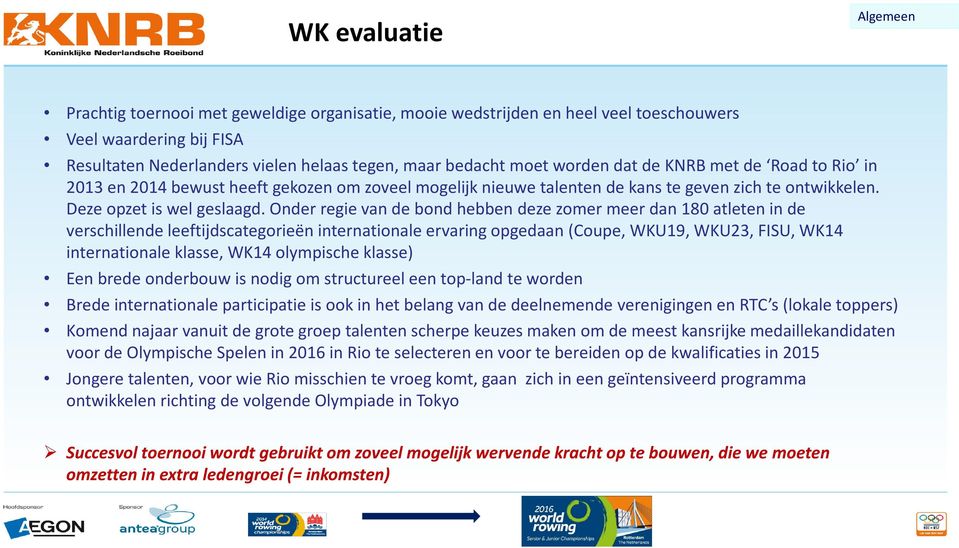 Onder regie van de bond hebben deze zomer meer dan 180 atleten in de verschillende leeftijdscategorieën internationale ervaring opgedaan (Coupe, WKU19, WKU23, FISU, WK14 internationale klasse, WK14