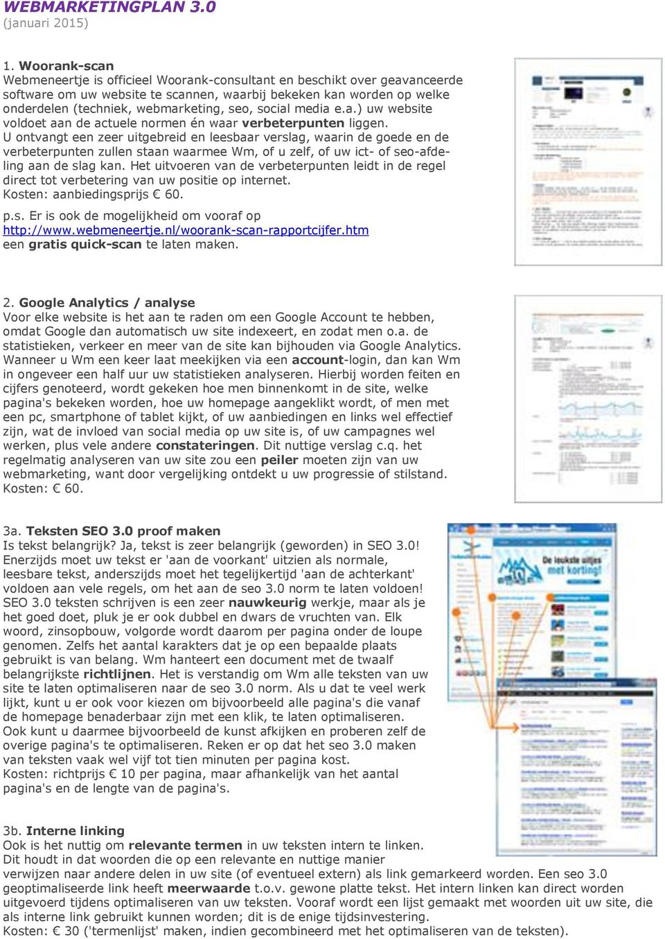 social media e.a.) uw website voldoet aan de actuele normen én waar verbeterpunten liggen.