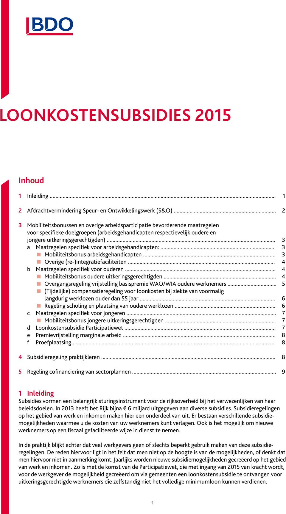 .. 3 a Maatregelen specifiek voor arbeidsgehandicapten:... 3 Mobiliteitsbonus arbeidsgehandicapten... 3 Overige (re-)integratiefaciliteiten... 4 b Maatregelen specifiek voor ouderen.