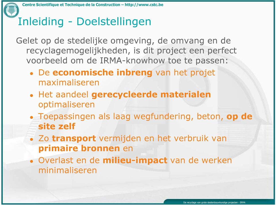 materialen optimaliseren Toepassingen als laag wegfundering, beton, op de site zelf Zo transport vermijden en het verbruik van