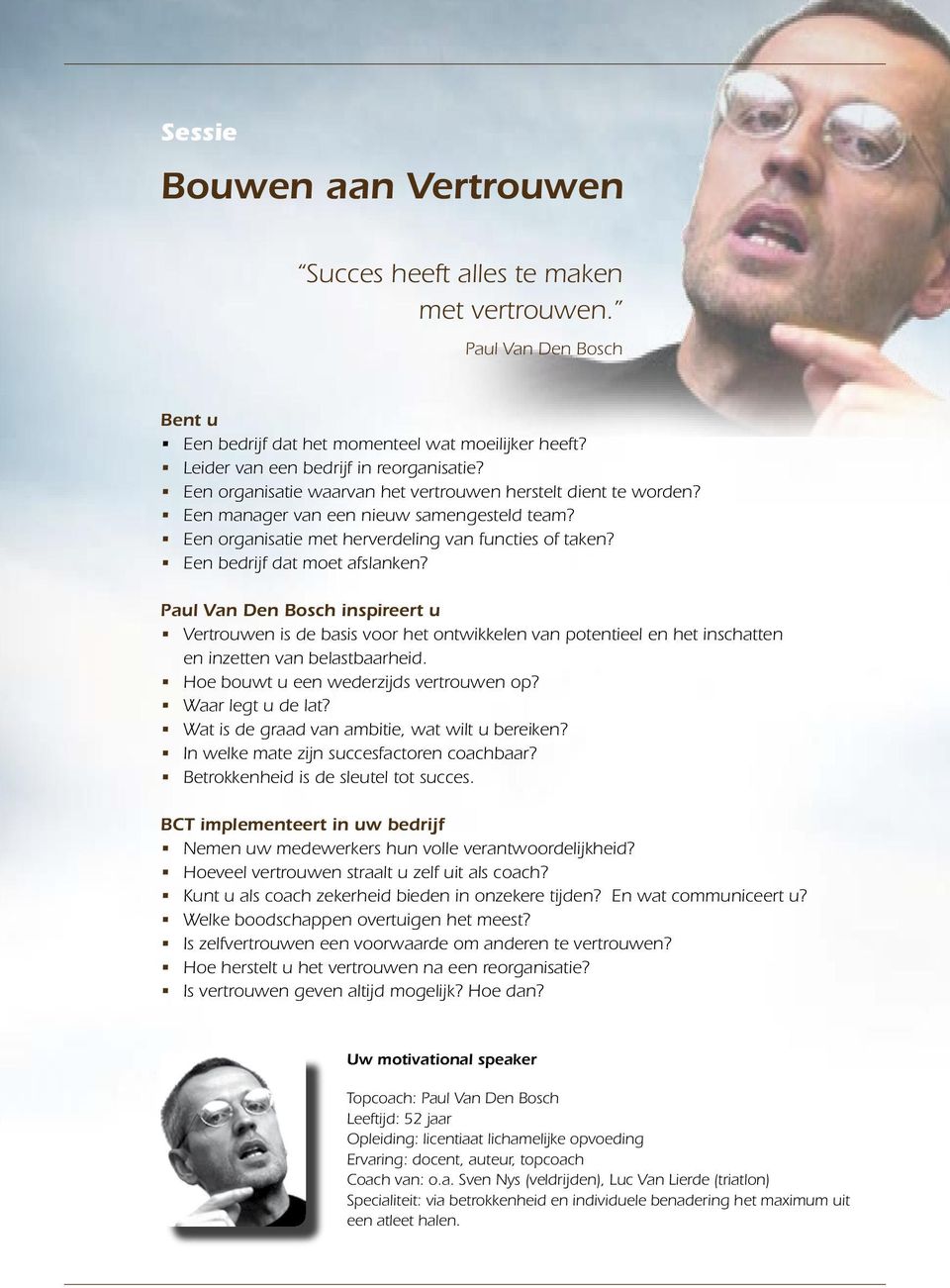 Paul Van Den Bosch inspireert u Vertrouwen is de basis voor het ontwikkelen van potentieel en het inschatten en inzetten van belastbaarheid. Hoe bouwt u een wederzijds vertrouwen op?