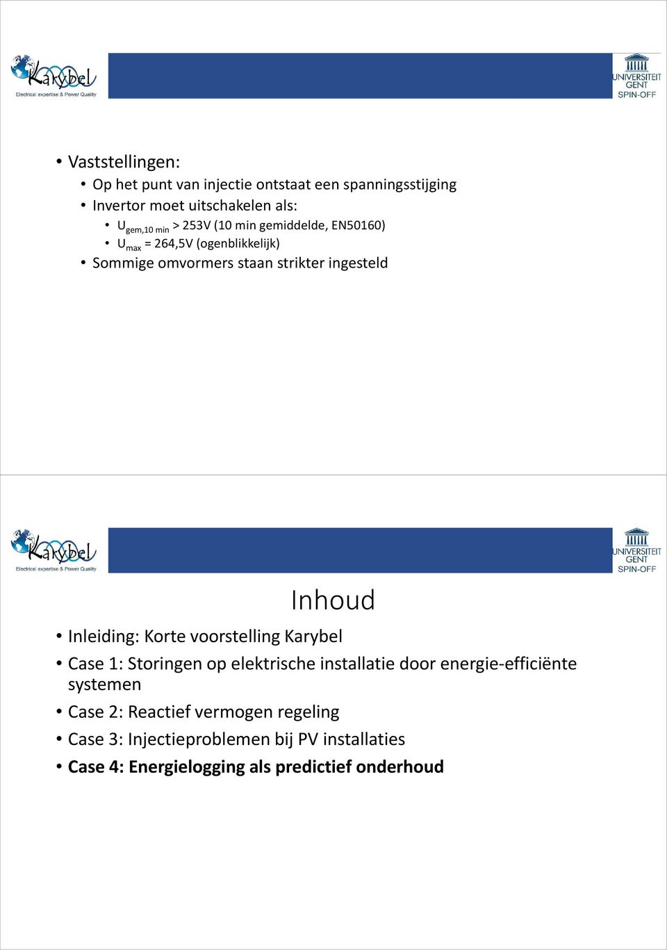 Inleiding: Korte voorstelling Karybel Case 1: Storingen op elektrische installatie door energie-efficiënte systemen