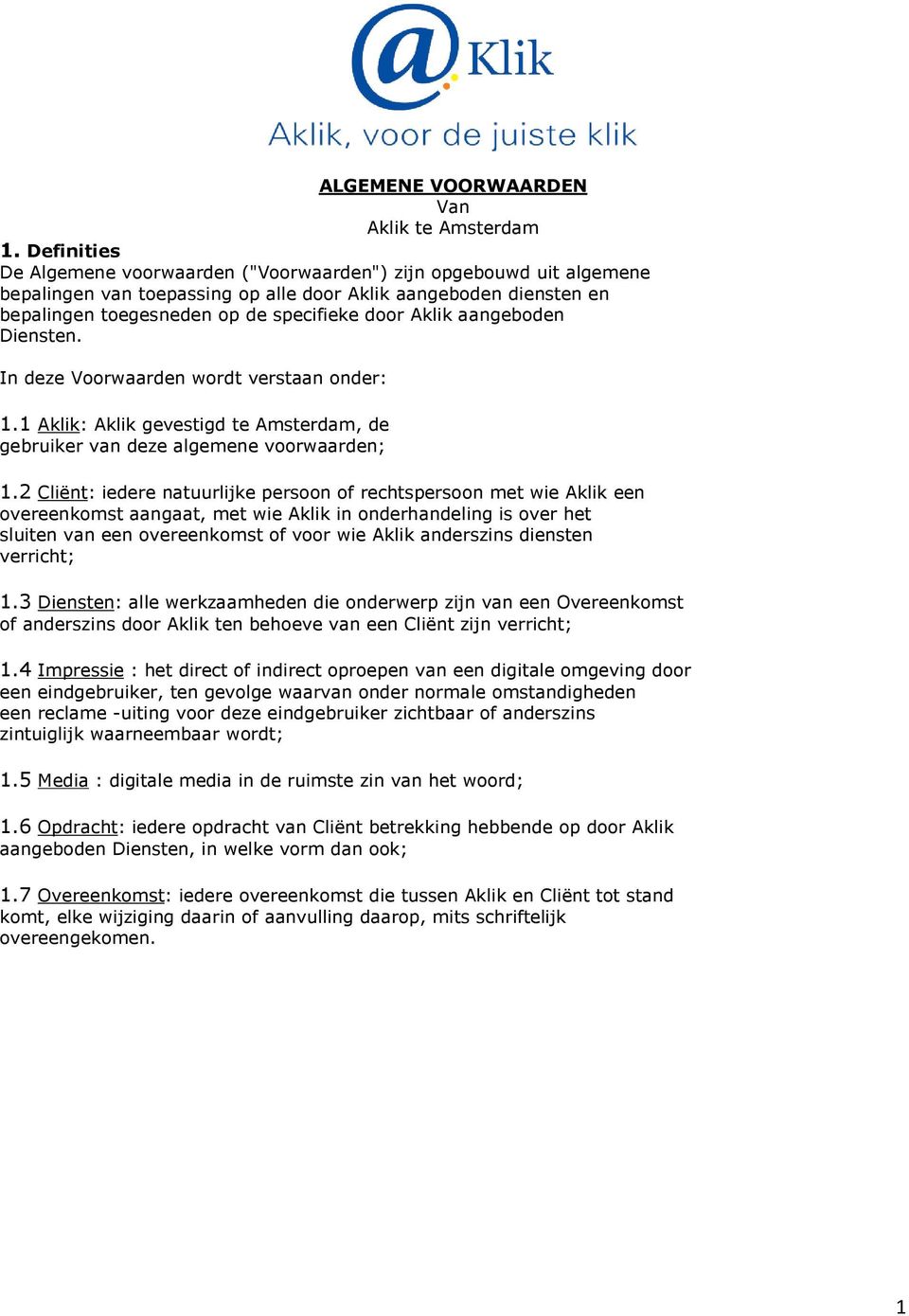 aangeboden Diensten. In deze Voorwaarden wordt verstaan onder: 1.1 Aklik: Aklik gevestigd te Amsterdam, de gebruiker van deze algemene voorwaarden; 1.