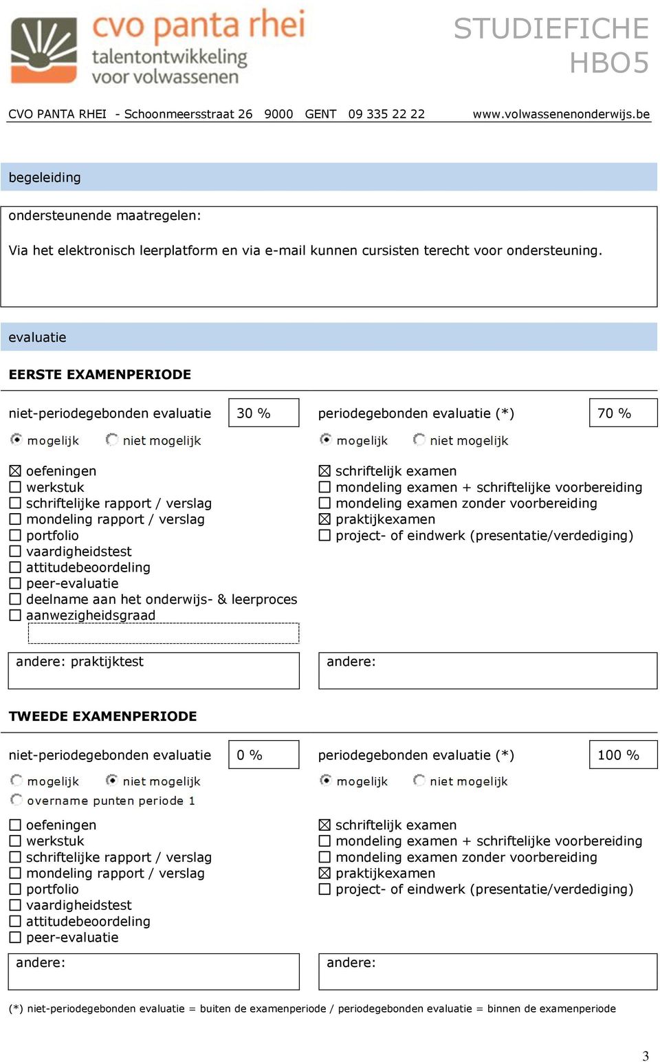 attitudeberdeling peer-evaluatie deelname aan het nderwijs- & leerprces aanwezigheidsgraad schriftelijk examen mndeling examen + schriftelijke vrbereiding mndeling examen znder vrbereiding