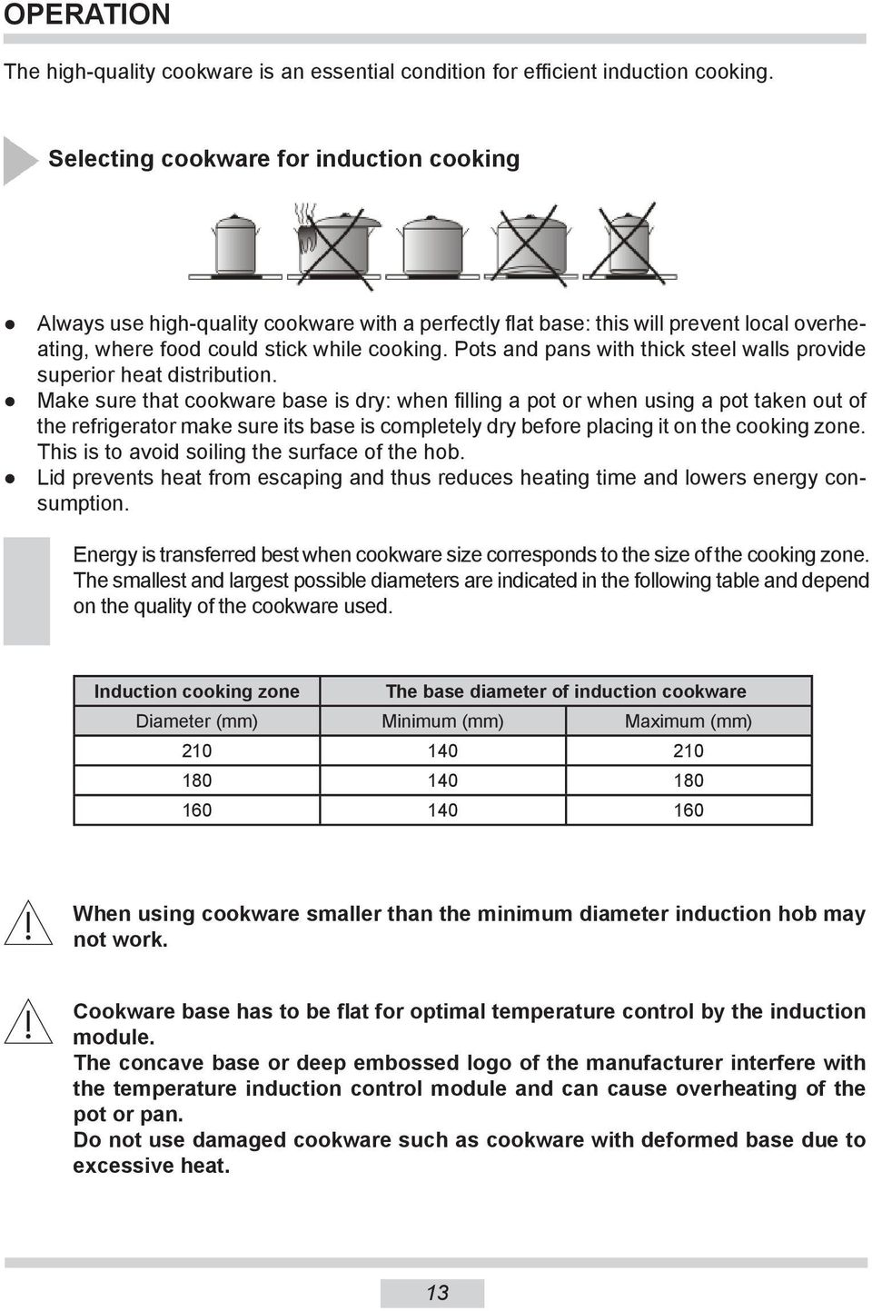 Pots and pans with thick steel walls provide superior heat distribution.