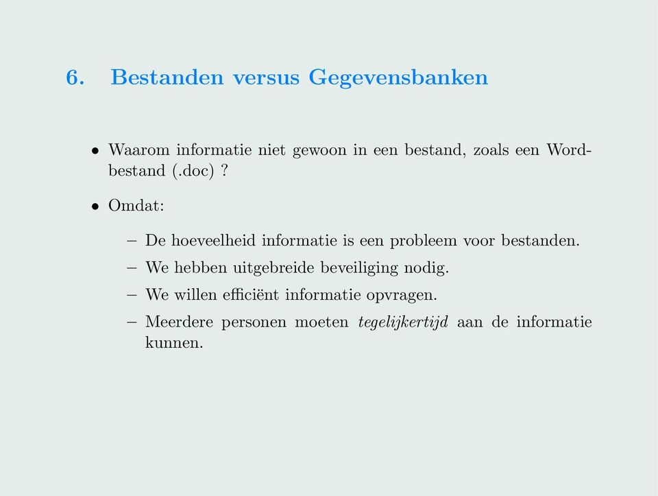 Omdat: De hoeveelheid informatie is een probleem voor bestanden.