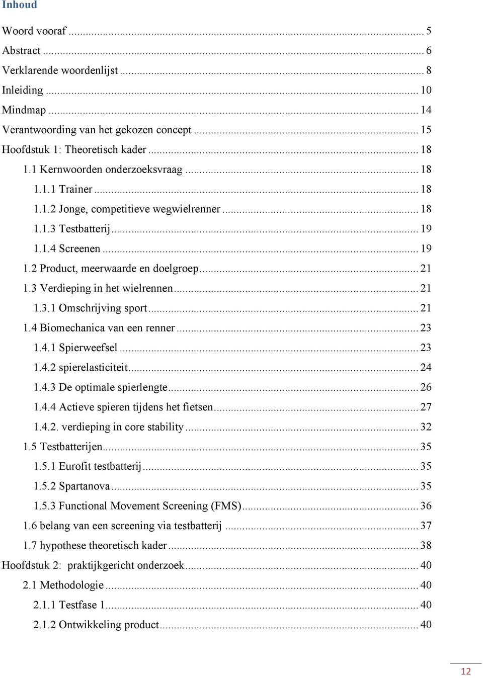 3 Verdieping in het wielrennen... 21 1.3.1 Omschrijving sport... 21 1.4 Biomechanica van een renner... 23 1.4.1 Spierweefsel... 23 1.4.2 spierelasticiteit... 24 1.4.3 De optimale spierlengte... 26 1.