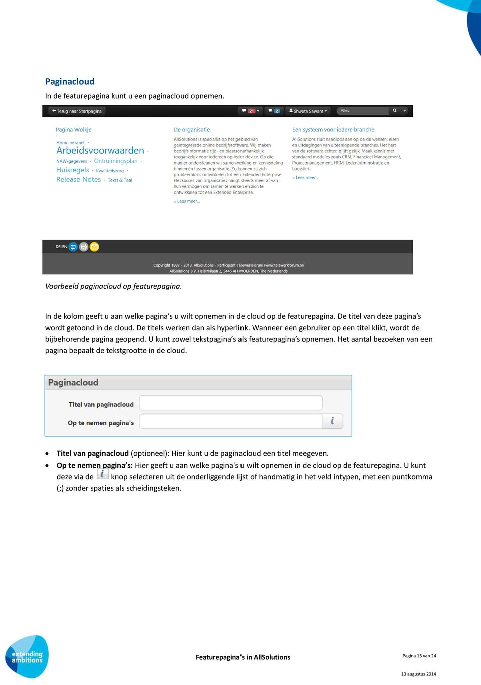 U kunt zowel tekstpagina s als featurepagina s opnemen. Het aantal bezoeken van een pagina bepaalt de tekstgrootte in de cloud.