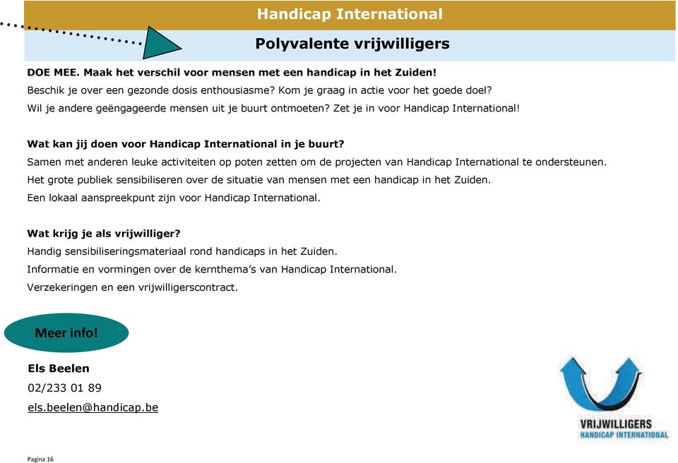 Samen met anderen leuke activiteiten op poten zetten om de projecten van Handicap International te ondersteunen.