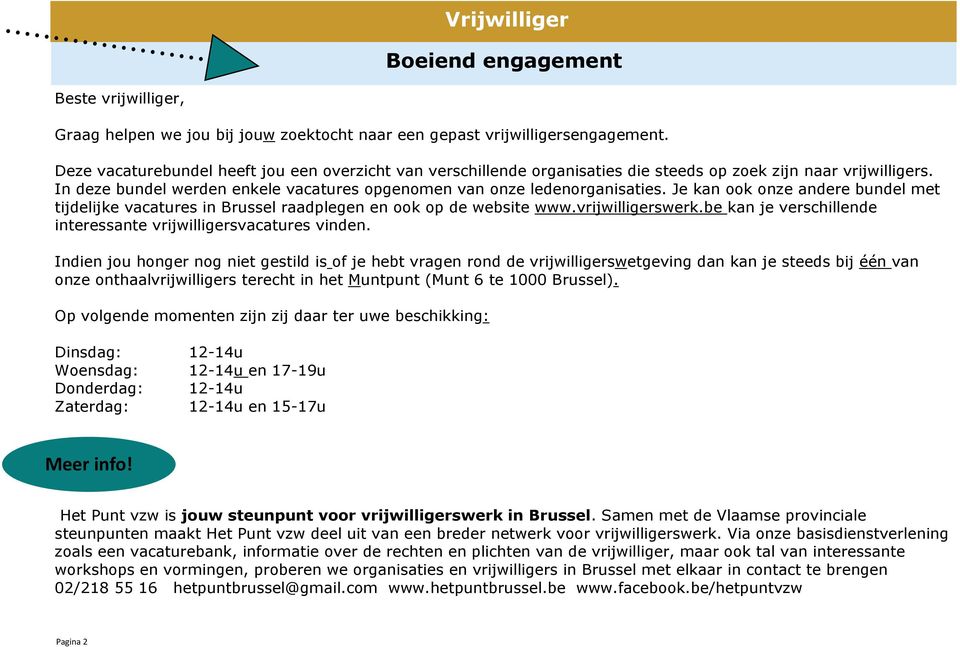 Je kan ook onze andere bundel met tijdelijke vacatures in Brussel raadplegen en ook op de website www.vrijwilligerswerk.be kan je verschillende interessante vrijwilligersvacatures vinden.