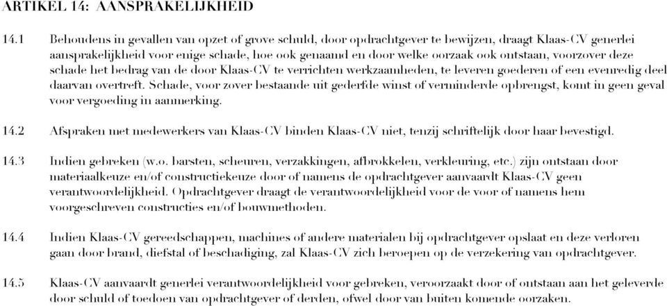 voorzover deze schade het bedrag van de door Klaas-CV te verrichten werkzaamheden, te leveren goederen of een evenredig deel daarvan overtreft.