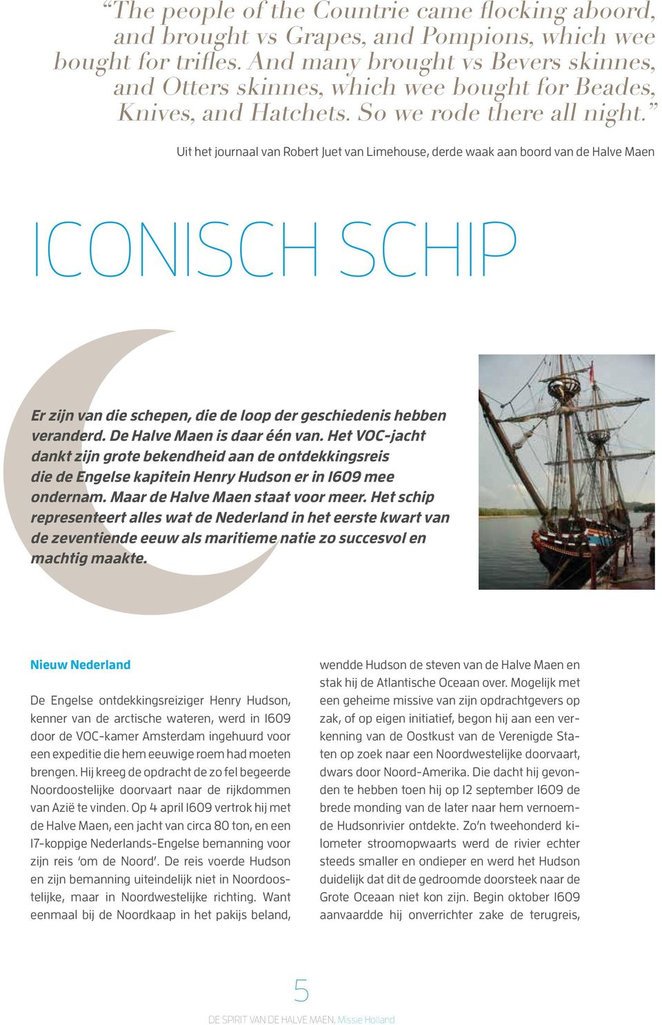 Uit het journaal van Robert Juet van Limehouse, derde waak aan boord van de Halve Maen ICONISCH SCHIP Er zijn van die schepen, die de loop der geschiedenis hebben veranderd.