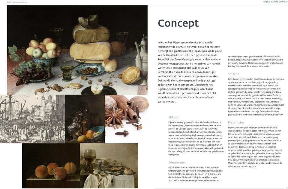 Het is de eeuw van Rembrandt, en van de VOC; een opwindende tijd vol innovatie, rijkdom en nieuwe geuren en smaken. Dat wordt allemaal weerspiegeld in de prachtige collectie van het Rijksmuseum.