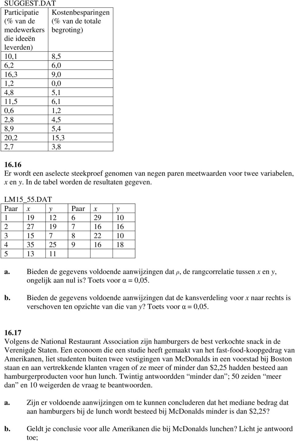 16.16 Er wordt een aselecte steekproef genomen van negen paren meetwaarden voor twee variabelen, x en y. In de tabel worden de resultaten gegeven. LM15_55.