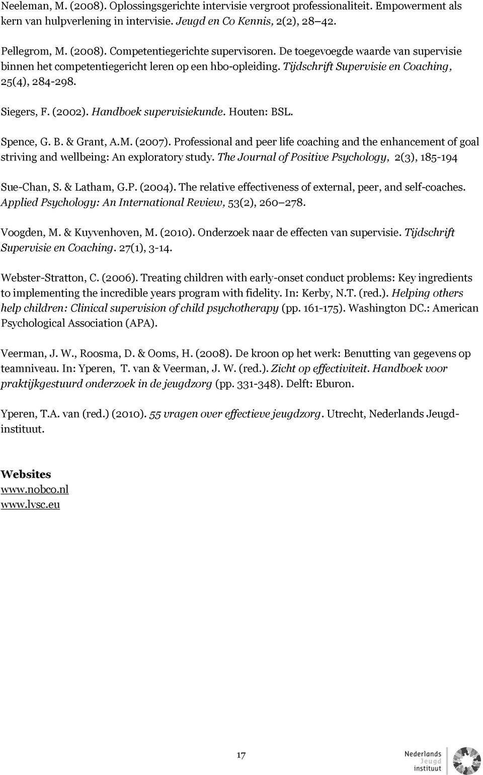 Houten: BSL. Spence, G. B. & Grant, A.M. (2007). Professional and peer life coaching and the enhancement of goal striving and wellbeing: An exploratory study.