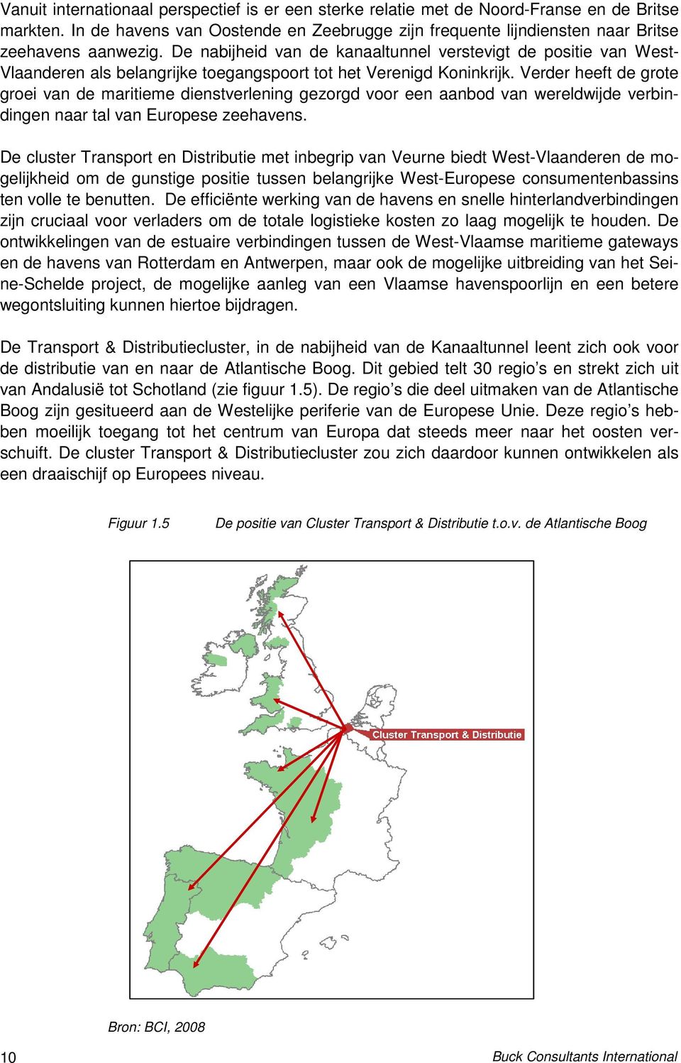 Verder heeft de grote groei van de maritieme dienstverlening gezorgd voor een aanbod van wereldwijde verbindingen naar tal van Europese zeehavens.