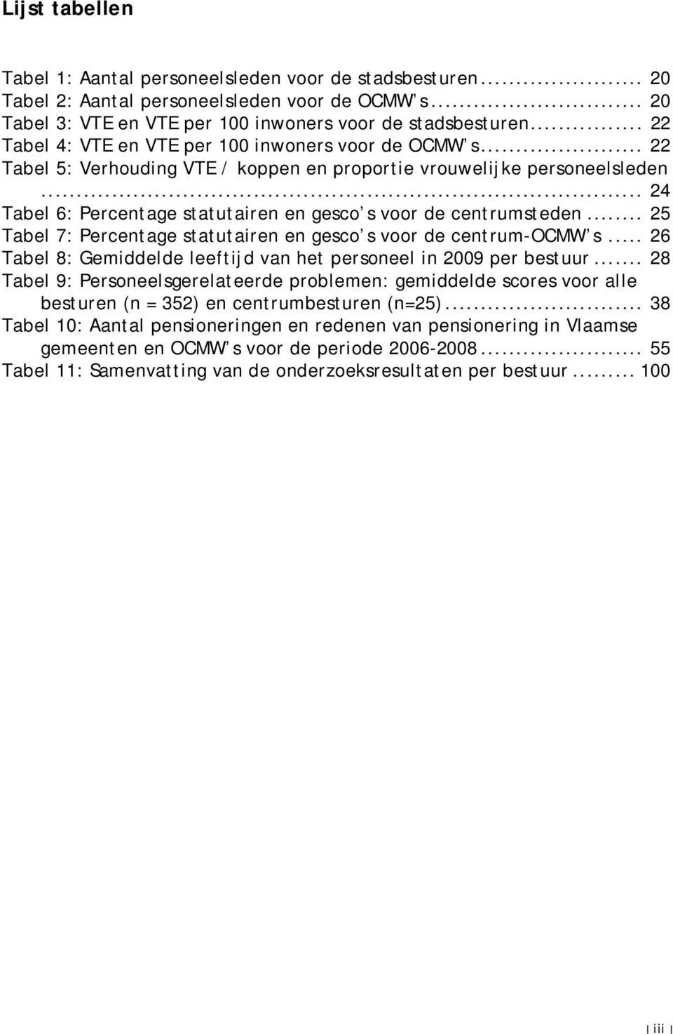 .. 24 Tabel 6: Percentage statutairen en gesco s voor de centrumsteden... 25 Tabel 7: Percentage statutairen en gesco s voor de centrum-ocmw s.