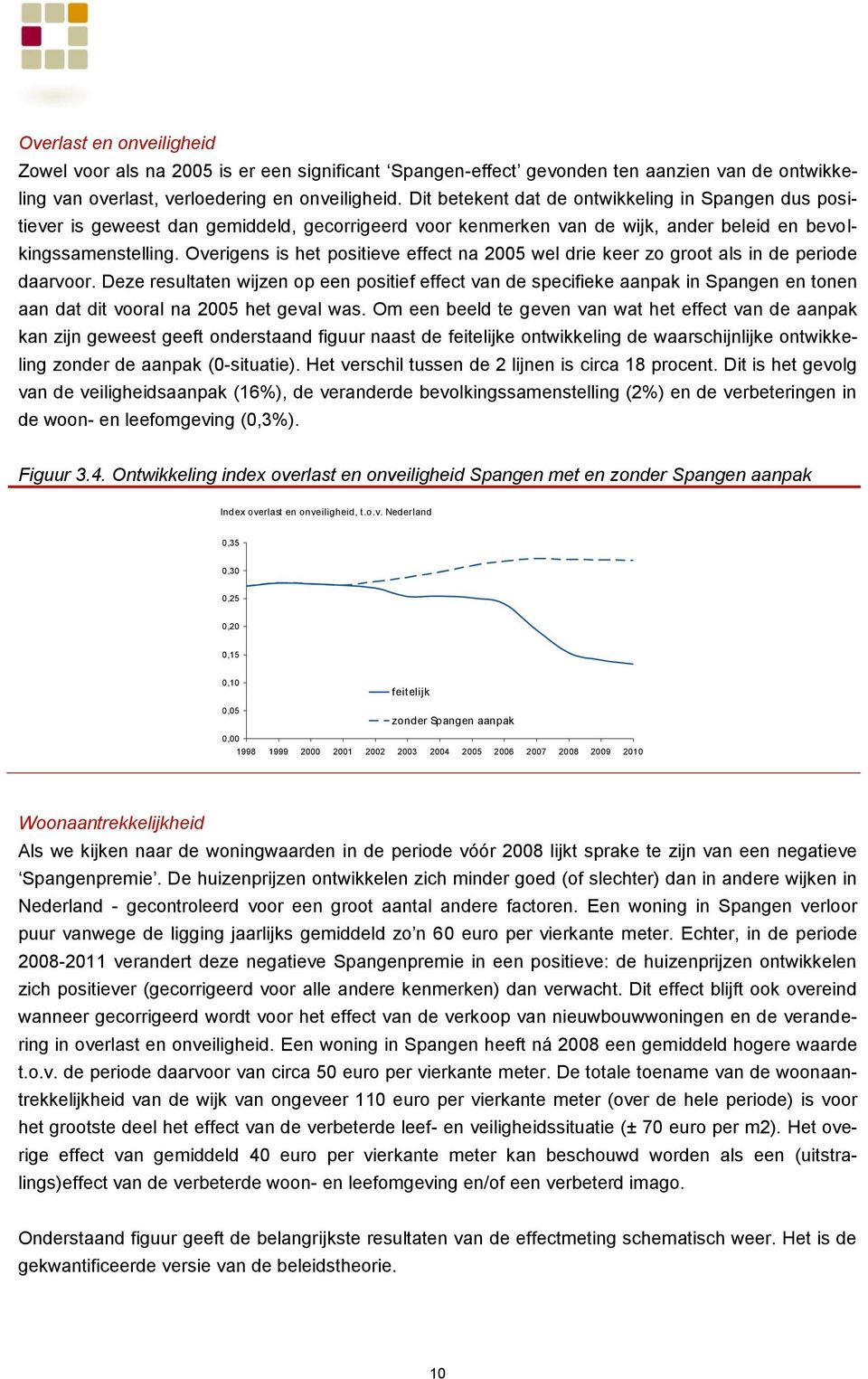 Overigens is het positieve effect na 2005 wel drie keer zo groot als in de periode daarvoor.