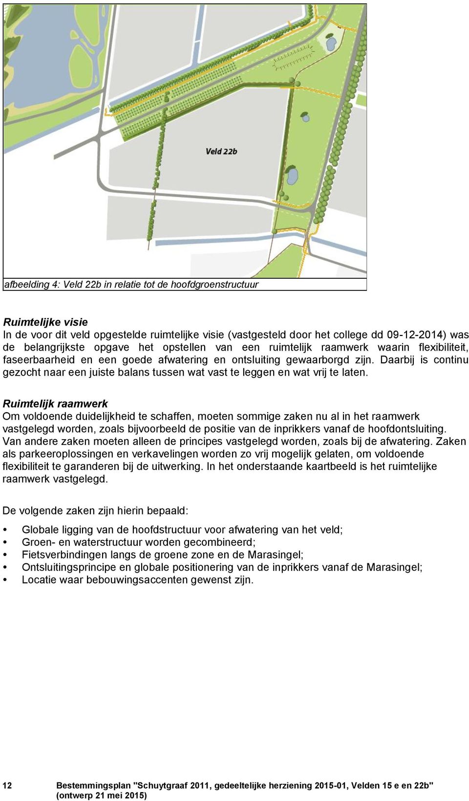 Daarbij is continu gezocht naar een juiste balans tussen wat vast te leggen en wat vrij te laten.