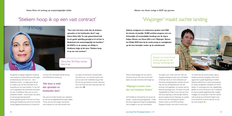 Als WGP er in de myshop van Philips in Eindhoven krijgt zij die kans. Stiekem hoop ik op een vast contract. Kabinet, werkgevers en werknemers spraken eind 2008 de intentie uit jaarlijks 10.