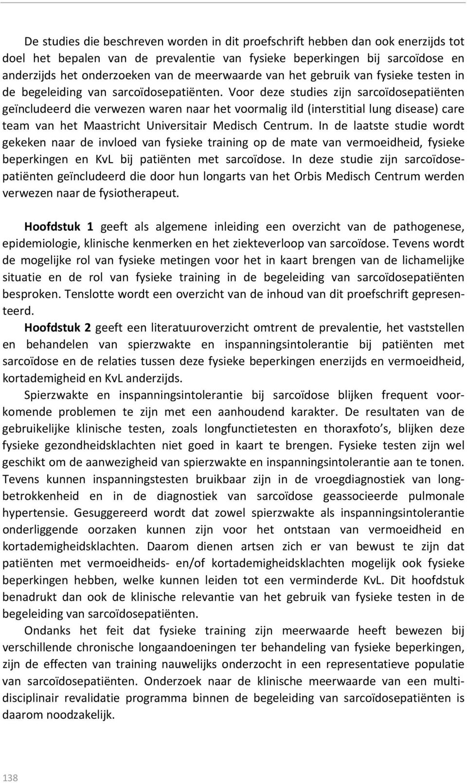 Voor deze studies zijn sarcoïdosepatiënten geïncludeerd die verwezen waren naar het voormalig ild (interstitial lung disease) care team van het Maastricht Universitair Medisch Centrum.