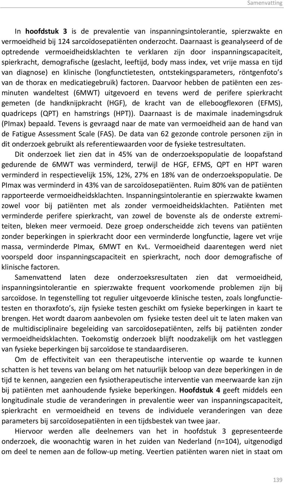 van diagnose) en klinische (longfunctietesten, ontstekingsparameters, röntgenfoto s van de thorax en medicatiegebruik) factoren.