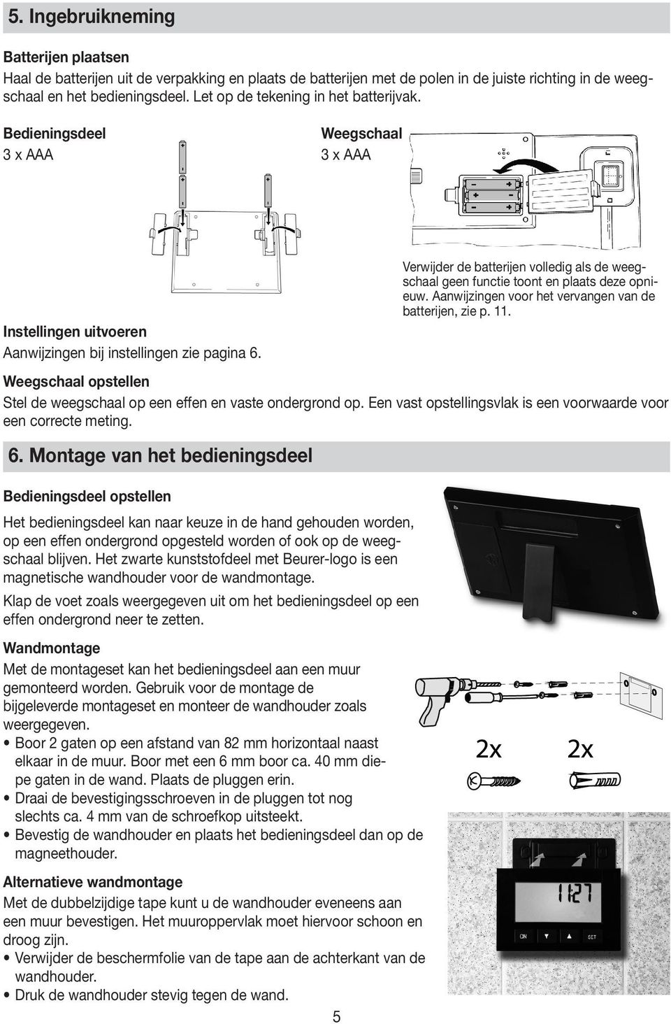 Aanwijzingen voor het vervangen van de batterijen, zie p. 11. Instellingen uitvoeren Aanwijzingen bij instellingen zie pagina 6.