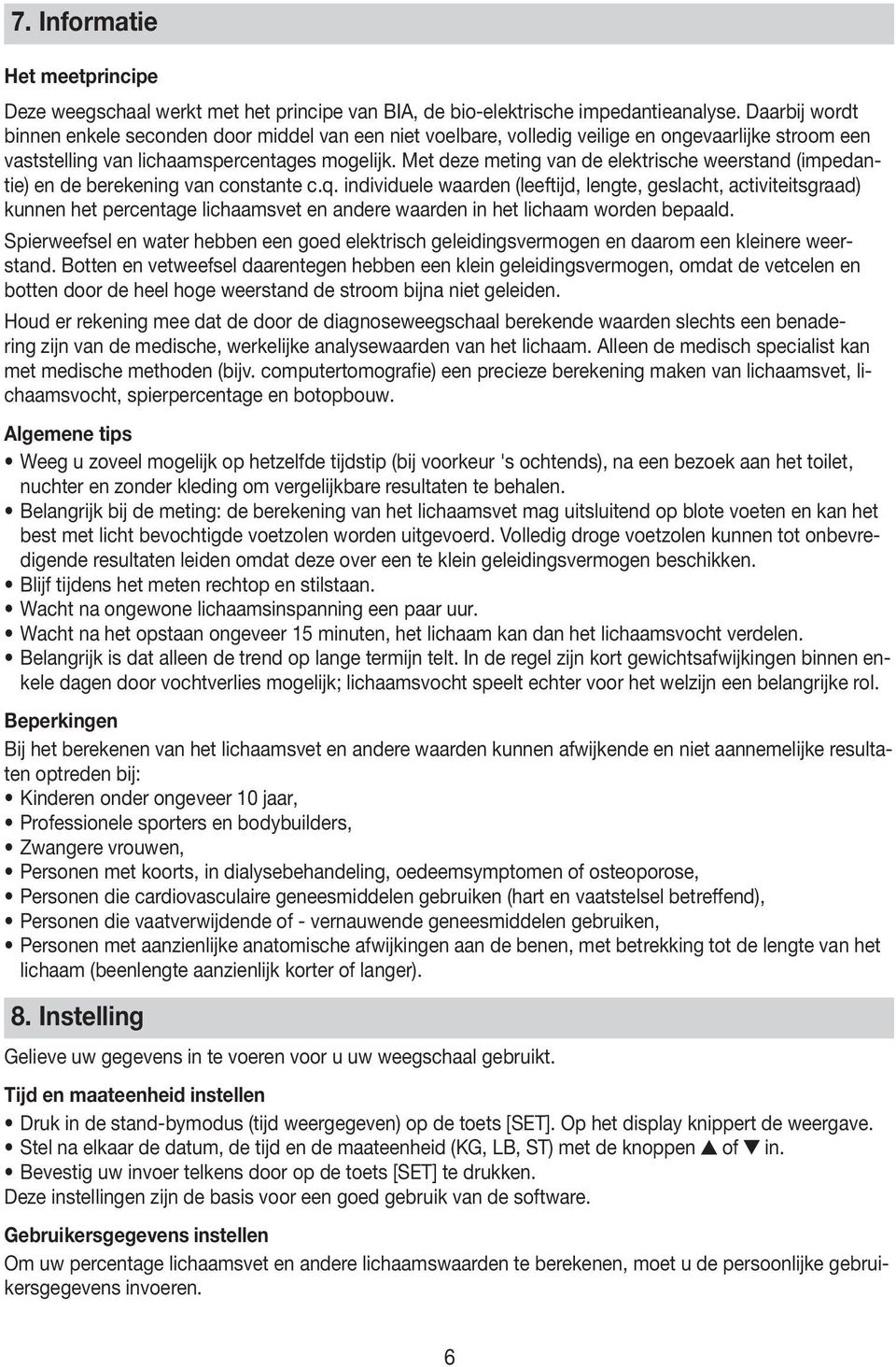 Met deze meting van de elektrische weerstand (impedantie) en de berekening van constante c.q.