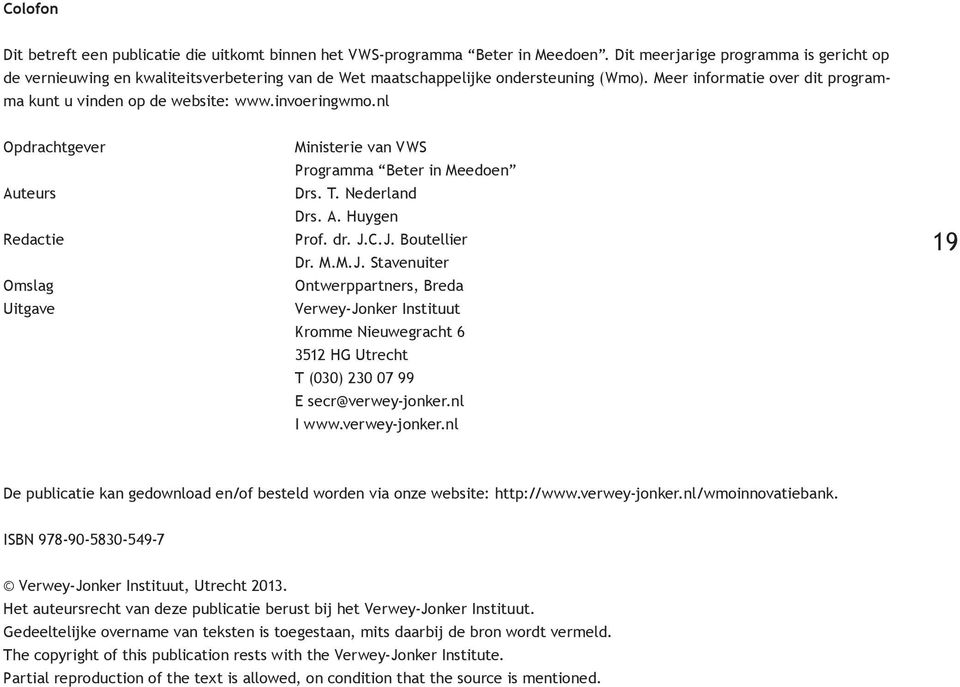 invoeringwmo.nl Opdrachtgever Auteurs Redactie Omslag Uitgave Ministerie van VWS Programma Beter in Meedoen Drs. T. Nederland Drs. A. Huygen Prof. dr. J.