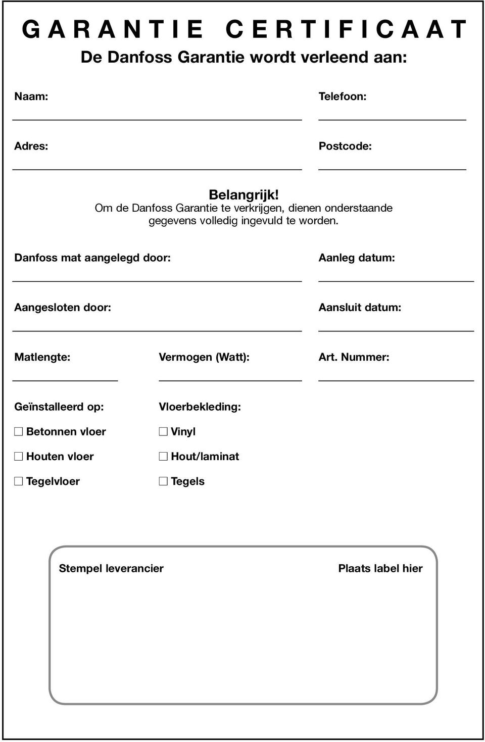 Danfoss mat aangelegd door: Aanleg datum: Aangesloten door: Aansluit datum: Matlengte: Vermogen (Watt): Art.