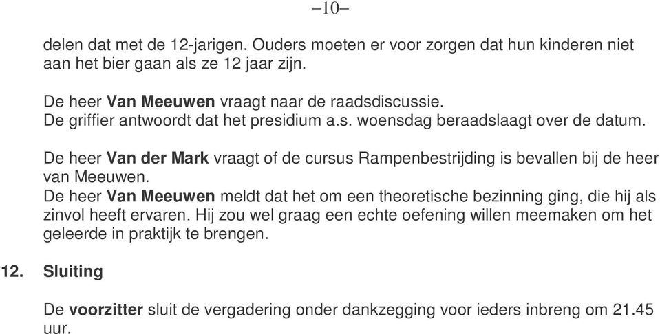 De heer Van der Mark vraagt of de cursus Rampenbestrijding is bevallen bij de heer van Meeuwen.