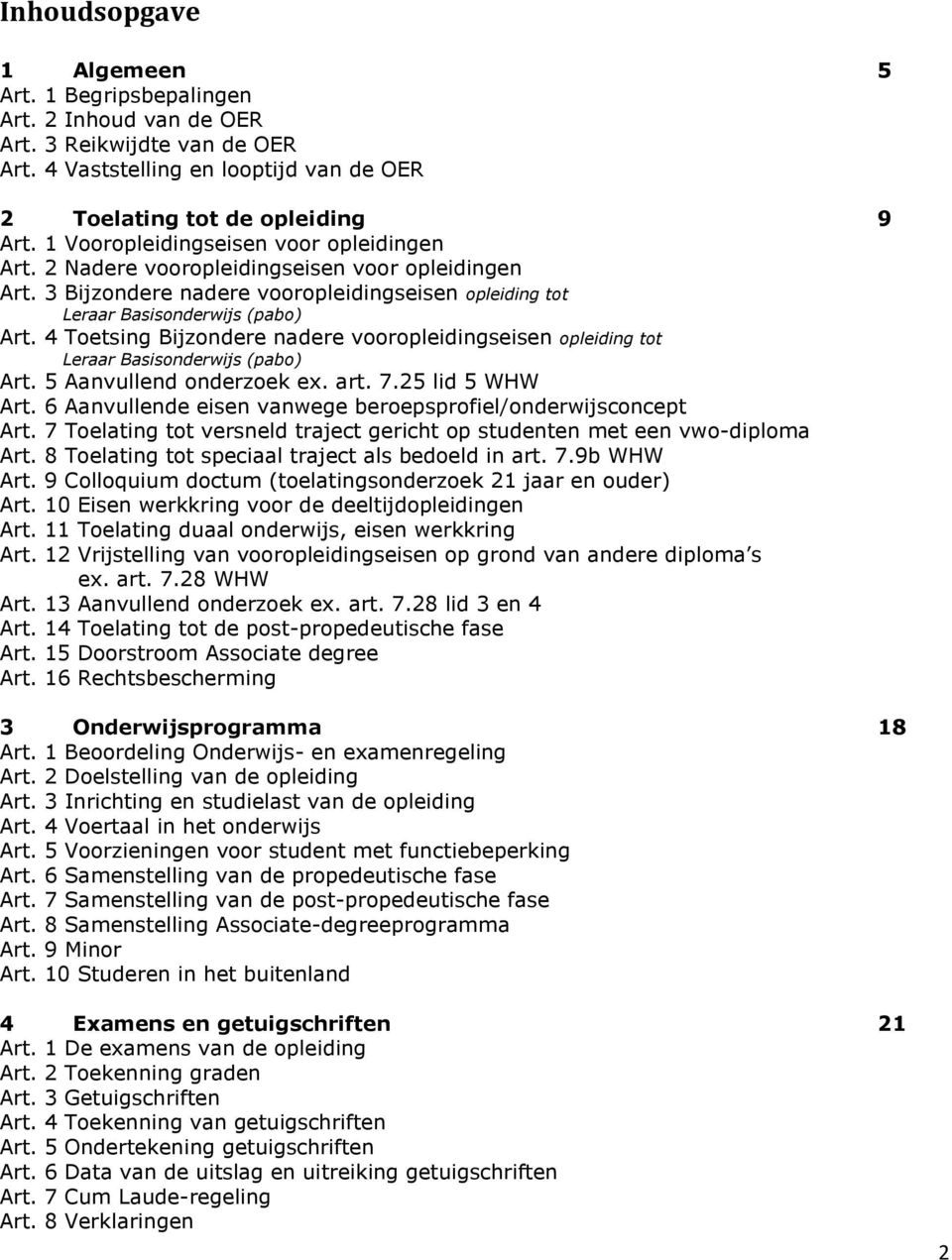 4 Toetsing Bijzondere nadere vooropleidingseisen opleiding tot Leraar Basisonderwijs (pabo) Art. 5 Aanvullend onderzoek ex. art. 7.25 lid 5 WHW Art.