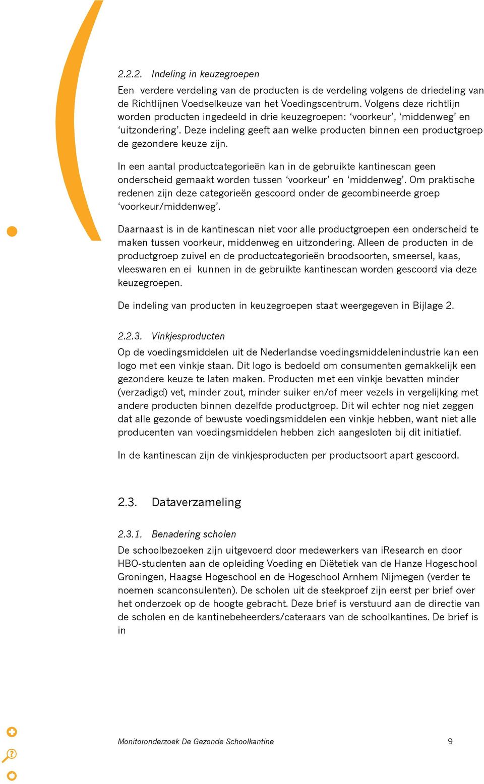 In een aantal productcategorieën kan in de gebruikte kantinescan geen onderscheid gemaakt worden tussen voorkeur en middenweg.